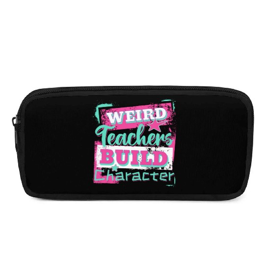 Weird Teachers Build Character Inspirational Quote Pencil Cases