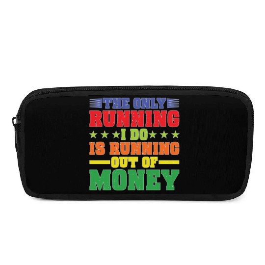 The Only Running I Do Is Running Out Of Money Pencil Cases