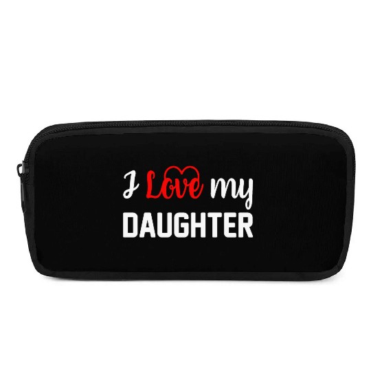I Love My Daughter to Dad Funny Father's Day Daddy Pencil Cases