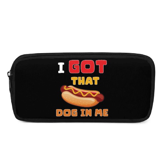 I Got That Dog in Me Funny Hot Dog saying for Food Pencil Cases