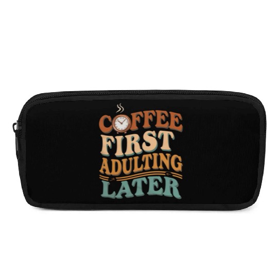 Coffee First Adulting Later Pencil Cases