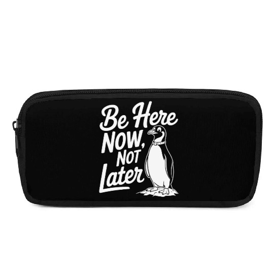 Be Here Now Not Later Mindfulness Penguin Pencil Cases