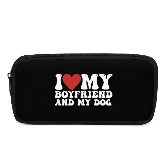 I love my Boyfriend and my Dog Pencil Cases