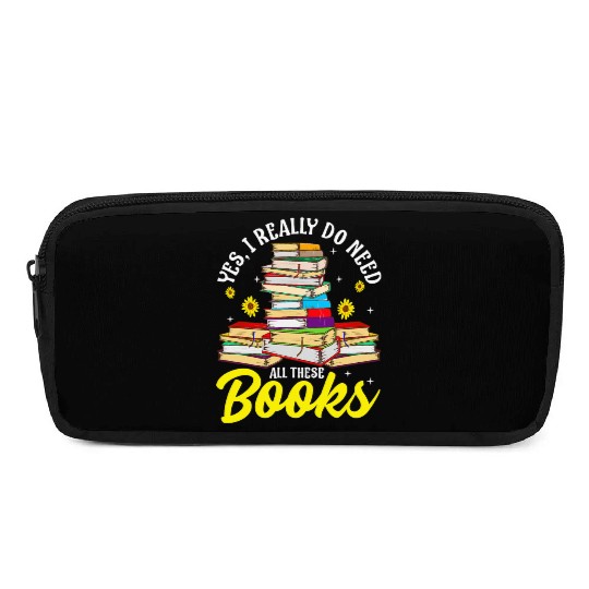Yes I Really Do Need All These Books Bookworm Pencil Cases