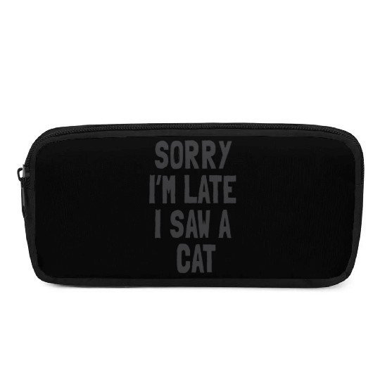 Sorry I’m Late, I Saw a Cat - Funny Cat Lover Pencil Cases