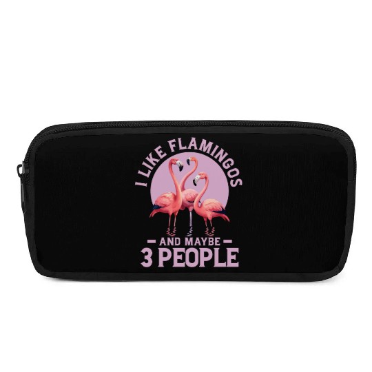 I Like Flamingos And Maybe 3 People Pink Bird Cute Pencil Cases