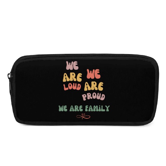 we are loud, we are proud, we are family Pencil Cases