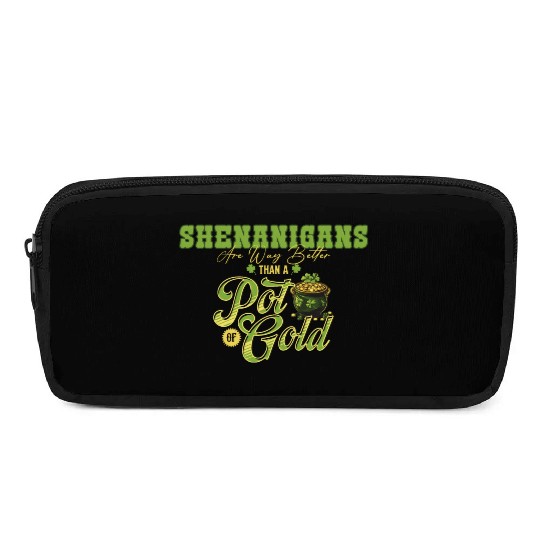 Shenanigans Are Way Better Than A Pot Of Gold St Pencil Cases