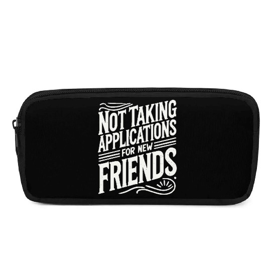 Not Taking Applications for New Friends Pencil Cases