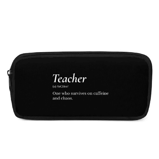 Teacher: One who survives on caffeine and chaos. Pencil Cases