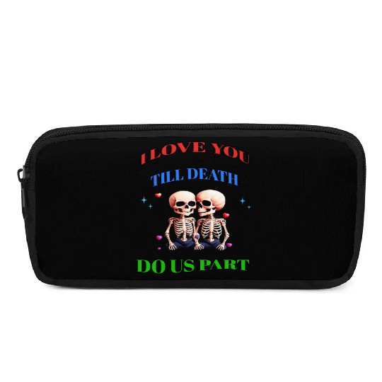 I LOVE YOU TILL DEATH DO US PART Pencil Cases