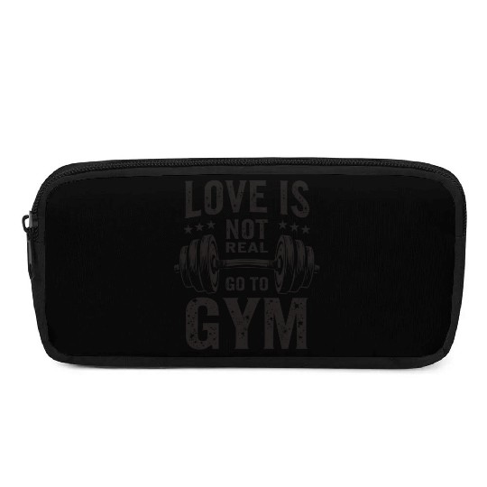Love is not real - Go to Gym - Gym Saying Pencil Cases