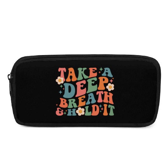 Take A Deep Breath And Hold It Pencil Cases
