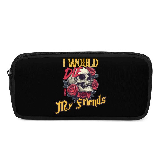 I Would Die For My Friends skull Roses Art Pencil Cases