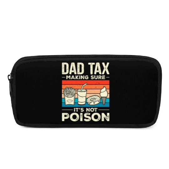 Dad Tax Making Sure It's Not Poison Dadtax Pencil Cases