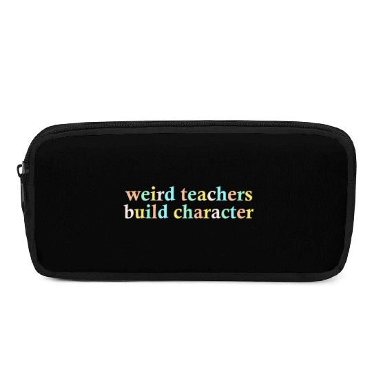 Weird Teachers Build Character Pencil Cases