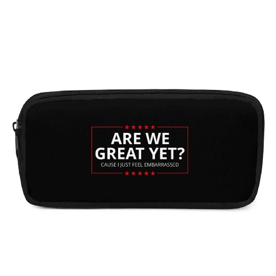 Anti-Trump - Are We Great Yet? I Feel Embarrassed Pencil Cases