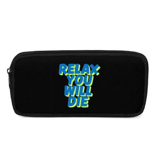 Relax You Will Die – Dark Humor Chill Quote Design Pencil Cases