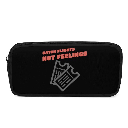 CATCH FLIGHTS NOT FEELINGS Pencil Cases