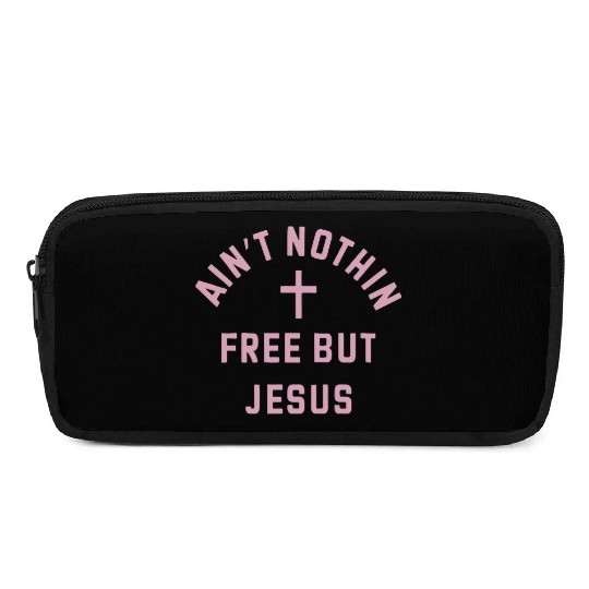 Ain t Nothin Free But Jesus Pencil Cases