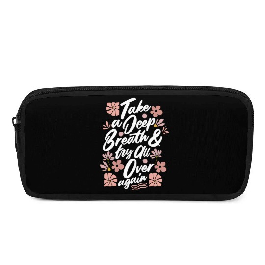 TAKE A DEEP BREATH TRY ALL OVER AGAIN Pencil Cases