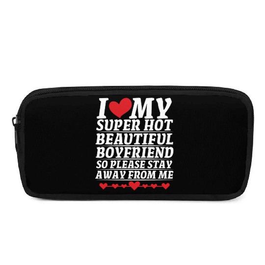 I Love My Super Hot Beautiful Boyfriend So Please Pencil Cases