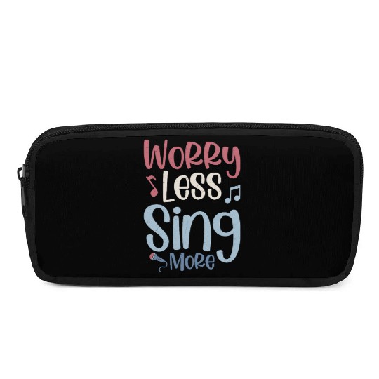 Worry Less Sing More Singer Singing Pencil Cases