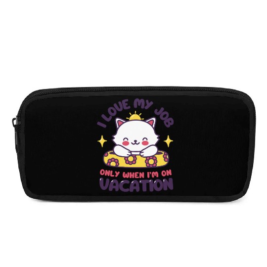 I Love My Job - Funny Cat Vacation Pencil Cases