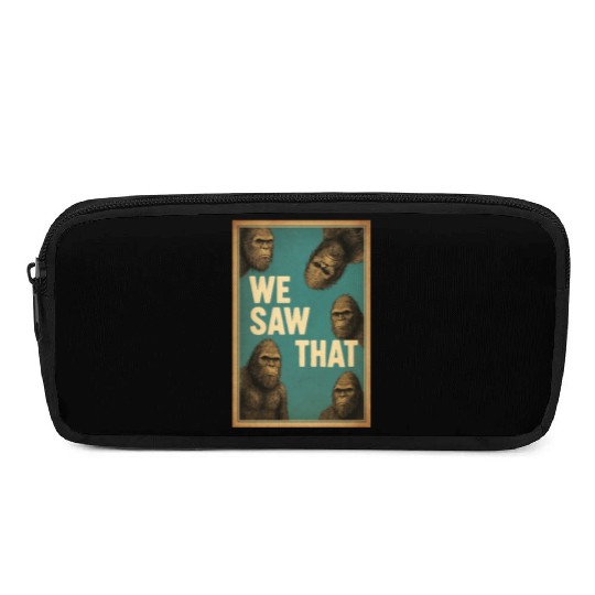 Bigfoot We Saw That Meme, Sasquatch Funny Pencil Cases