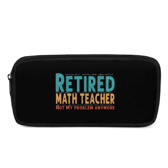Funny Retired Math Teacher Teacher Appreciation Pencil Cases