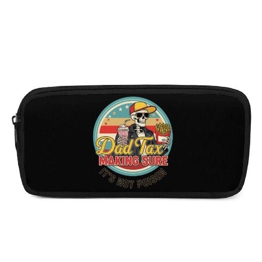 Funny Dad Tax Making Sure It's Not Poison Pencil Cases