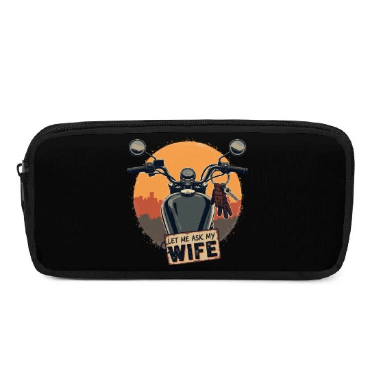 Let Me Ask My Wife Before I Ride Pencil Cases