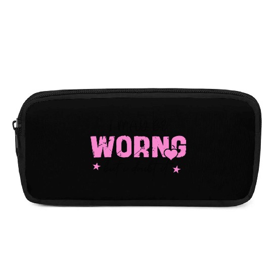 I May Be Wrong Snarky Pencil Cases