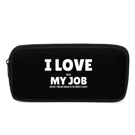 I Love My Job Pencil Cases