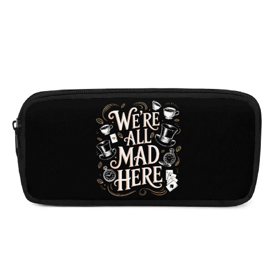 We're All Mad Here - Alice in Wonderland Quote Pencil Cases