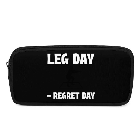 Leg Day = Regret Day Pencil Cases