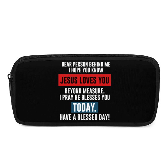 Dear Person Behind Me I Hope You Know Jesus Loves Pencil Cases
