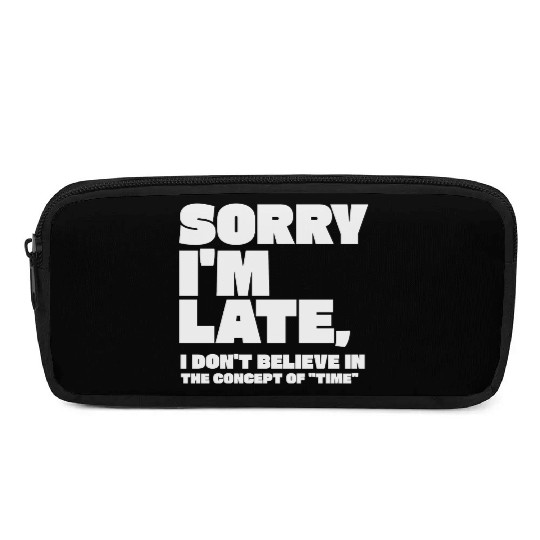 Sorry I'm Late Sarcastic Quote Pencil Cases