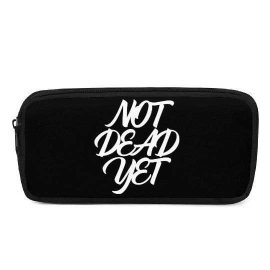 NOT DEAD YET Pencil Cases