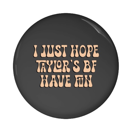 I Just Hope Taylorr_s BF Have Fun - Go Taylorr_s Boyfriend - Taylorr Swift - Travis Kelce T-Shi (2) Pin Buttons
