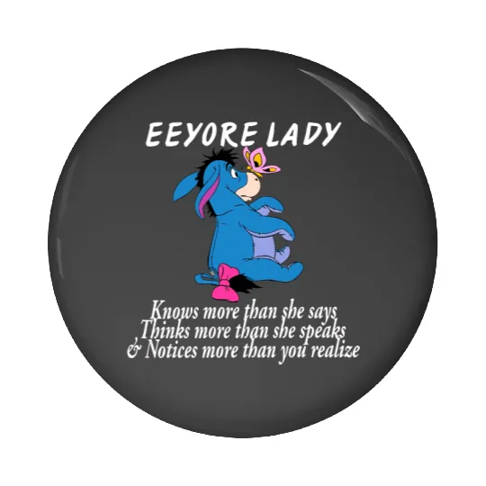 Disney Eeyore Pin Buttons, Eeyore Lady Knows More Than She Says Pin Buttons Winnie The Pooh Pin Buttons