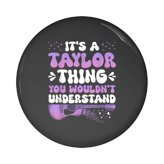 Discover It's A Taylor Thing You Wouldn't Understand Taylor Gifts Trends Pin Buttons
