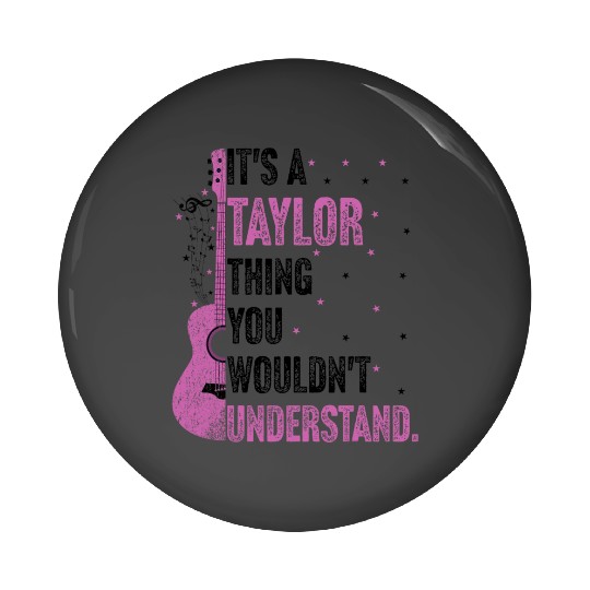 Discover It's A Taylor Thing You Wouldn't Understand Name Taylor Pin Buttons