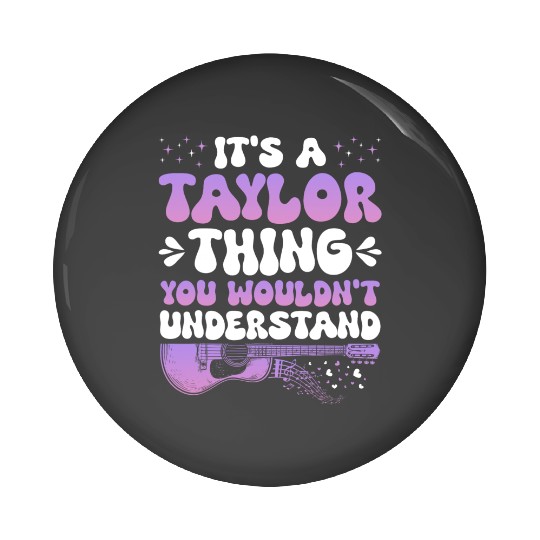 Discover It's A Taylor Thing You Wouldn't Understand Taylor Pin Buttons