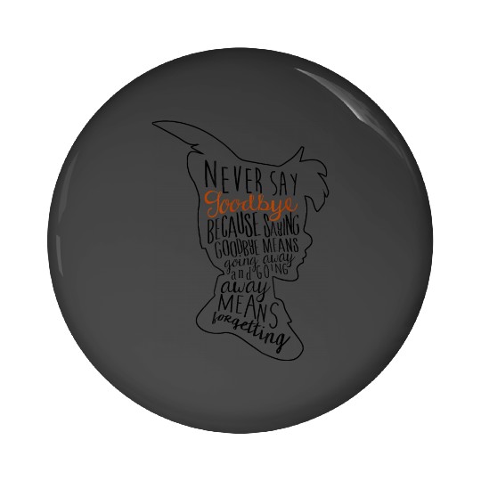 Disneyss Peter Pan Never Say Goodbye Never Forget Quote Pin Buttons