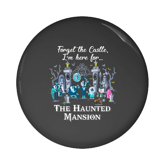 Disney The Haunted Mansion Halloween Pin Buttons, Forget The Castle I'm Here for The Haunted Mansion Pin Buttons