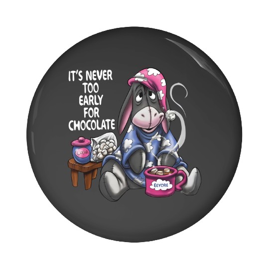 ts never too early for chocolate Pin Buttons, Disney Eeyore Pin Buttons