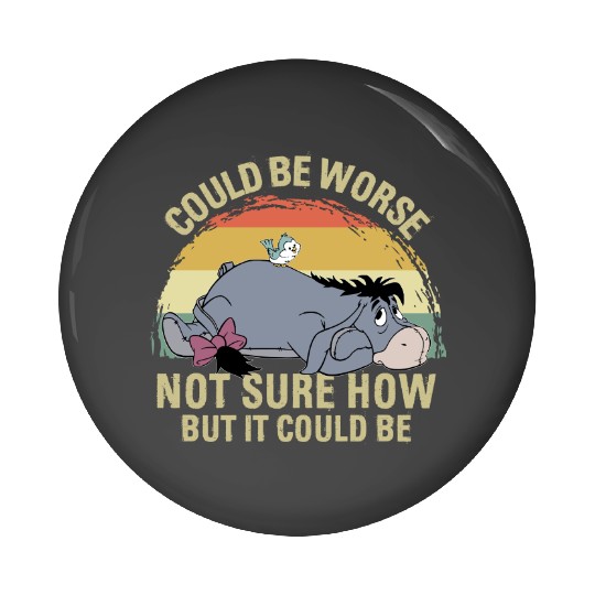 Eeyore Could Be Worse Not Sure How But It Could Be Pin Buttons Winnie The Pooh Disney Pin Buttons