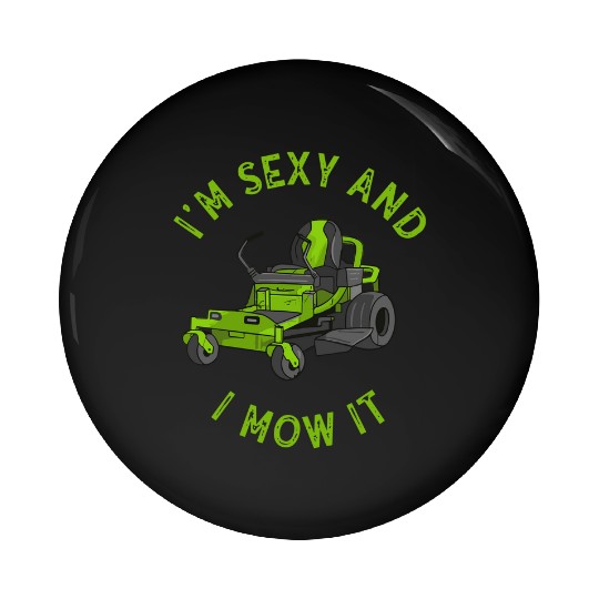 I'm Sexy and I Mow It Lawn Mowing Gardening Lover Pin Buttons