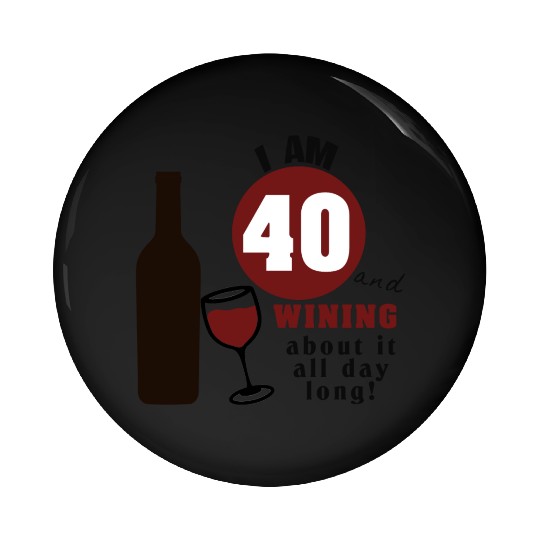 40th Birthday Wine Funny Pin Buttons